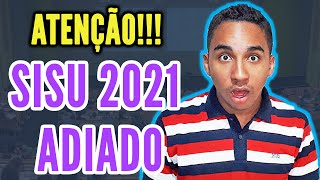 ⚠️URGENTE!!!! SISU 2021 FOI ADIADO! INSCRIÇÕES PRORROGADAS. | Veja as novas datas |