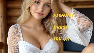 4K TRANSPARENT fishnet dress | TRY ON HAUL | THICKY TATIANA | Mountain cabin 84 #fishnet