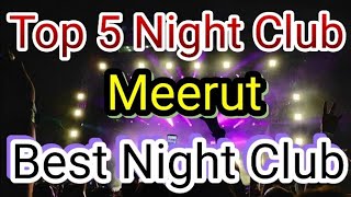 Top 5 Night Club In Meerut| Party in Meerut | BEST NIGHT CLUBS IN Meerut LIFESTYLE| NIGHTLIFE Meerut