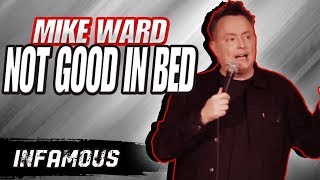 "Not Good In Bed" - Mike Ward - (Infamous)