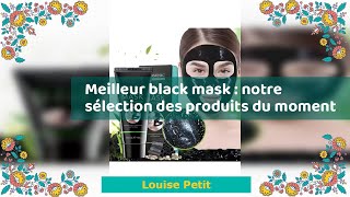 Meilleur black mask : notre sélection des produits du moment