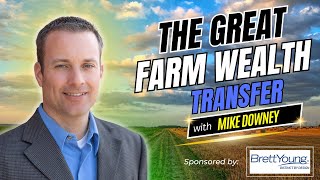 The Great Farm Wealth Transfer with Mike Downey | Episode 239 I #agriculture #farmtransition