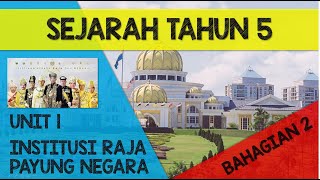 Sejarah Tahun 5 (KSSR SEMAKAN 2017) - Unit 1 : Institusi Raja Payung Negara (BAHAGIAN 2)