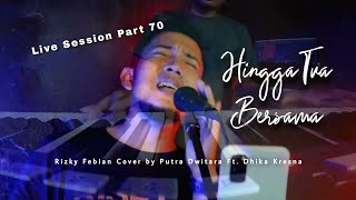 Hingga Tua Bersama - Rizky Febian (LIVE STUDIO SESSION) Cover by Putra Ft. Dhika