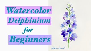 Easy Watercolor Painting : Watercolor delphinium for beginners