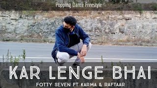 FOTTY SEVEN - KAR LENGE ft. KARMA & RAFTAAR | POPPING DANCE FREESTYLE 2021