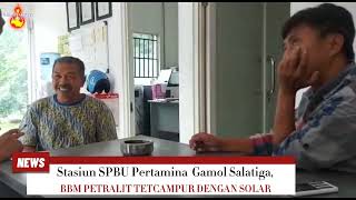 Stasiun SPBU Pertamina 43.507.16 Gamol Salatiga Ceroboh, BBM Petralit Tercampur Solar