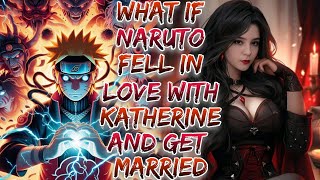 What if Naruto  fell in love with Katherine And Get Married ?