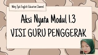 AKSI NYATA MODUL 1.3 VISI GURU PENGGERAK #gurupenggerak #aksinyata #gurupenggerakangkatan7 #cgp