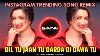 Dil Tu Jaan Tu Song ( InstagramTrending Song ) Dil Tu Jaan Tu Darda Di Dawa Tu | DjGautam in The Mix