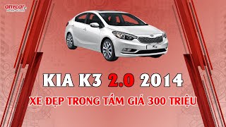 HUYỀN THOẠI TRONG PHÂN KHÚC | KIA K3 BẢN 2.0 2014 | XE ĐẸP TRONG TẦM GIÁ