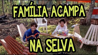 FAMÍLIA ACAMPANDO NA MATA E CONSTRUÇÃO DO MIRANTE DO RANCHO