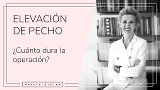 Elevación de pecho - ¿Cuánto dura la operación? | Dra. Garcia-Dihinx