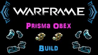 [U20.4] Warframe - Prisma Obex Build [2 Forma] | N00blShowtek