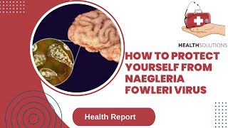 Naegleria fowleri II The Brain-Eating Amoeba II Health Report II Healthsolutions TV