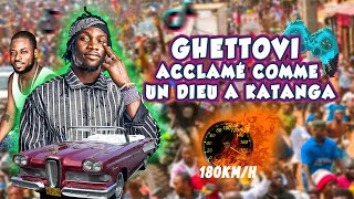 GHETTOVI ACCLAME COMME UN ROI A KATANGA PAR UNE FOULE DE 5000  FANS