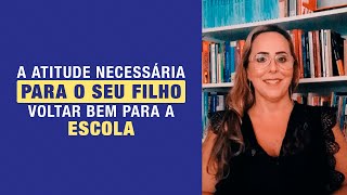 A ação necessária para o seu filho voltar bem para a escola - Andrea Menezes Chagas