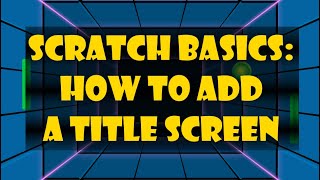 Scratch Basics: How to add a title screen to your game