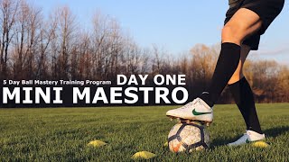 Mini Maestro Day One | 5 Day Ball Mastery Training Program | Master The Ball With These Exercises