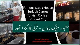 Travel Vlog|Delicious Food|Turkish Cyprus Tour | C Y | S01.EP10| مشہور سٹیک ہاؤس - ترکی کا کڑوا قہوہ