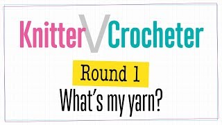 Knitter vs Crocheter: Round 1