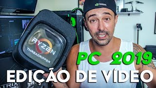 MONTEI MEU PC PARA EDIÇÃO DE VÍDEO 2019