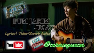 Bum Jarim by Ugay Lyrical Video+Reverb Audio @tsheringcarter