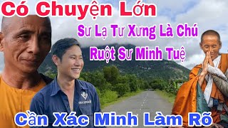 Có Chuyện Lớn Nữa Rồi Sư Lạ Tự Xưng Là Chú Ruột Của Sư Minh Tuệ"Cần, Xác Minh Làm Rõ