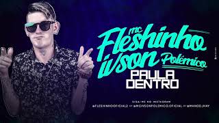 Mc fleshinho ivson polêmico Paula Dentro música nova