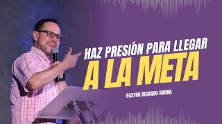 Haz presión para llegar a la meta. Pastor Ricardo Arana