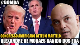 BOMBA: ALEXANDRE DE MORAES ACABA DE SER BANIDO DOS EUA O CONGRESSO AMERICANO BATEU O MARTELO!