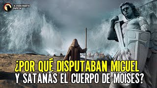 ¿Por qué disputaban Miguel y Satanás el cuerpo de Moisés?