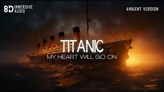 TITANIC soundtrack but it's relaxing ambient version | Immersive 8D Audio Experience