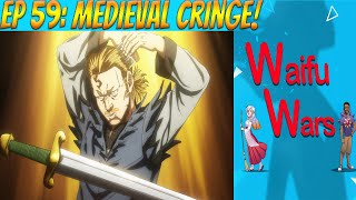 Waifu Wars Ep 59 - Medieval Cringe