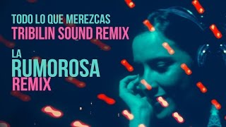 La Rumorosa "Todo Lo Que Merezcas" (Tribilin Sound REMIX)