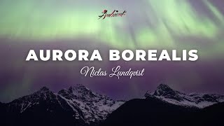 Niclas Lundqvist - Aurora Borealis [ambient relaxing atmospheric]