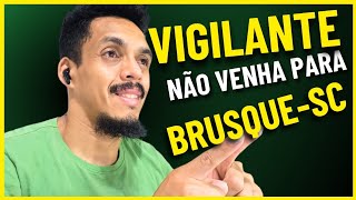 Vigilante NÃO VENHA PARA Brusque