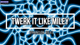 Twerk It Like Miley - Brandon Beal (Lyrics Video)