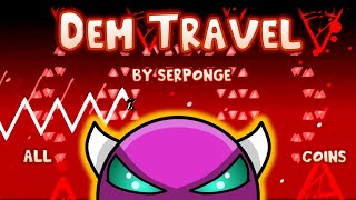 Geometry Dash | "DEM TRAVEL" (LEGENDARY XXXL MEDIUM DEMON) by Serponge 100% [All 3 Coins]