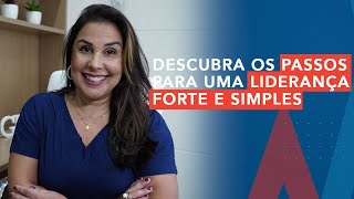 DESCUBRA OS PASSOS PARA UMA LIDERANÇA FORTE E SIMPLES