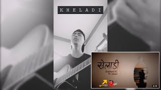 Kheladi - Sushant KC X Utsav [ COVER VERSION ]