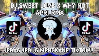 DJ SWEET LOVE X WHY NOT APRI RMX || JEDAG JEDUG VIRAL MENGKANE TIKTOK!!!