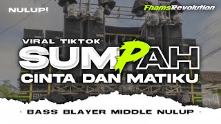 DJ SUMPAH CINTA DAN MATIKU - STYLE BASS BLAYER MIDLE NULUP | FHAMS REVOLUTION