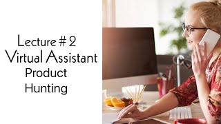 Virtual Assistant lecture #2 /Product hunting/Amazon virtual Assistant course