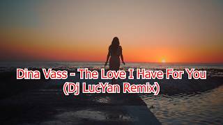 Dina Vass - The Love I Have For You (Dj LucYan Remix)