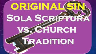 Original Sin by Inheritance Doctrine is the Key to Proving Sola Scripture Over Church Tradition