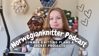 Norwegianknitter Knitting Podcast 006 // Summer Knitting Plans & Secret Projects