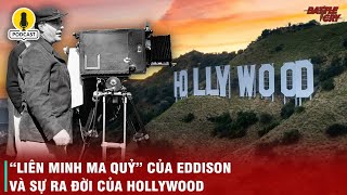 LỊCH SỬ KHAI SINH CỦA HOLLYWOOD TỪ CUỘC CHIẾN SINH TỬ VỚI EDDISON VÀ NHỮNG KẺ NGOÀI VÒNG PHÁP LUẬT