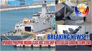 FULL UPGRADE WITH ASELSAN GOKDENIZ 35MM CIWS FOR NEW PHILIPPINE MALVAR-CLASS HDC-3200 SHIP