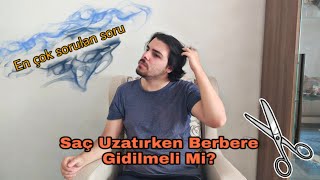 SAÇ UZATIRKEN BERBERE GİTMEK GEREKİR Mİ? Saçın kenarlarını kestirmek